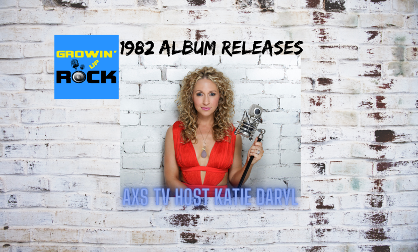 1982 Album releases with Katie Daryl Of AXS TV - EP236 - Growin' Up Rock