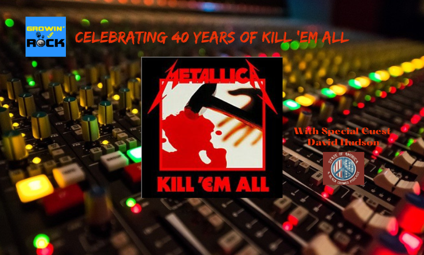 Celebrating 40 Years Of Metallica's Kill 'Em All - EP312 - Growin' Up Rock